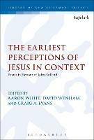 The Earliest Perceptions of Jesus in Context: Essays in Honor of John Nolland - cover