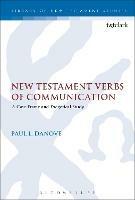 New Testament Verbs of Communication: A Case Frame and Exegetical Study - Paul L. Danove - cover