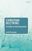 Christian Doctrine: A Guide for the Perplexed - Geoff Thompson - cover