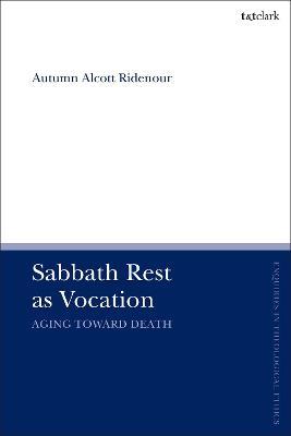 Sabbath Rest as Vocation: Aging Toward Death - Autumn Alcott Ridenour - cover