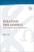 Relating the Gospels: Memory, Imitation and the Farrer Hypothesis - Eric Eve - cover