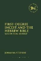 First-Degree Incest and the Hebrew Bible: Sex in the Family - Johanna Stiebert - cover