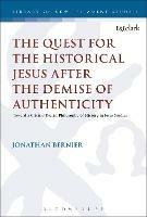 The Quest for the Historical Jesus after the Demise of Authenticity: Toward a Critical Realist Philosophy of History in Jesus Studies - Jonathan Bernier - cover