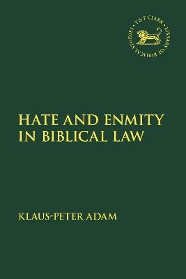 Hate and Enmity in Biblical Law - Klaus-Peter Adam - cover