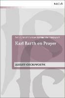 Karl Barth on Prayer - Ashley Cocksworth - cover