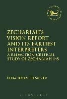 Zechariah’s Vision Report and Its Earliest Interpreters: A Redaction-Critical Study of Zechariah 1-8 - Lena-Sofia Tiemeyer - cover