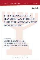 The Seleucid and Hasmonean Periods and the Apocalyptic Worldview - cover