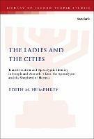 The Ladies and the Cities: Transformation and Apocalyptic Identity in Joseph and Aseneth, 4 Ezra, the Apocalypse and The Shepherd of Hermas - Edith M. Humphrey - cover