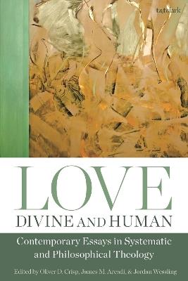 Love, Divine and Human: Contemporary Essays in Systematic and Philosophical Theology - cover