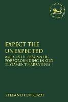 Expect the Unexpected: Aspects of Pragmatic Foregrounding in Old Testament Narratives - Stefano Cotrozzi - cover
