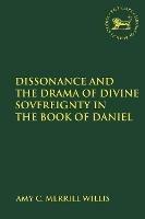 Dissonance and the Drama of Divine Sovereignty in the Book of Daniel - Amy C. Merrill Willis - cover