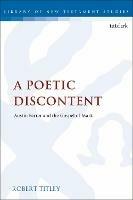 A Poetic Discontent: Austin Farrer and the Gospel of Mark - Robert Titley - cover