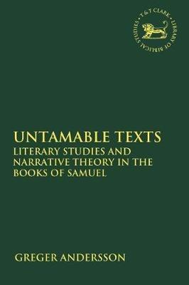 Untamable Texts: Literary Studies and Narrative Theory in the Books of Samuel - Greger Andersson - cover