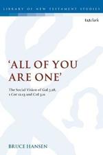 'All of You are One': The Social Vision of Gal 3.28, 1 Cor 12.13 and Col 3.11