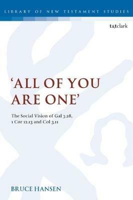 'All of You are One': The Social Vision of Gal 3.28, 1 Cor 12.13 and Col 3.11 - Bruce Hansen - cover