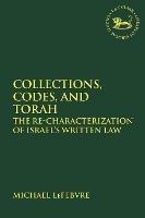 Collections, Codes, and Torah: The Re-characterization of Israel's Written Law