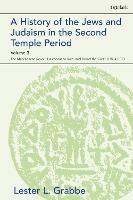A History of the Jews and Judaism  in the Second Temple Period, Volume 3: The Maccabaean Revolt, Hasmonaean Rule,  and Herod the Great (175-4 BCE) - Lester L. Grabbe - cover