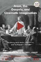 Jesus, the Gospels and Cinematic Imagination: Introducing Jesus Movies, Christ Films, and the Messiah in Motion