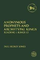 Anonymous Prophets and Archetypal Kings: Reading 1 Kings 13