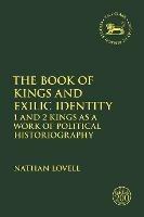 The Book of Kings and Exilic Identity: 1 and 2 Kings as a Work of Political Historiography - Nathan Lovell - cover
