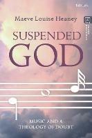 Suspended God: Music and a Theology of Doubt - Maeve Louise Heaney - cover