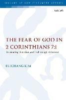 The Fear of God in 2 Corinthians 7:1: Its Meaning, Function, and Eschatological Context - Euichang Kim - cover