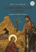 The Resurrection of Jesus: Apologetics, Polemics, History - Dale C. Allison, Jr. - cover
