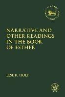 Narrative and Other Readings in the Book of Esther - Else K. Holt - cover