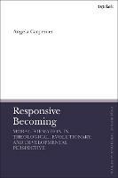 Responsive Becoming: Moral Formation in Theological, Evolutionary, and Developmental Perspective - Angela Carpenter - cover