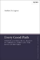 Every Good Path: Wisdom and Practical Reason in Christian Ethics and the Book of Proverbs - Andrew Errington - cover