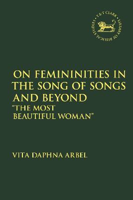 On Femininities in the Song of Songs and Beyond: "The Most Beautiful Woman" - Vita Daphna Arbel - cover
