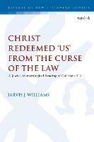 Christ Redeemed 'Us' from the Curse of the Law: A Jewish Martyrological Reading of Galatians 3.13 - Jarvis J. Williams - cover