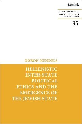 Hellenistic Inter-state Political Ethics and the Emergence of the Jewish State - Doron Mendels - cover