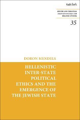 Hellenistic Inter-state Political Ethics and the Emergence of the Jewish State - Doron Mendels - cover