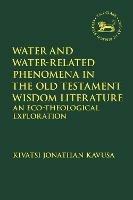 Water and Water-Related Phenomena in the Old Testament Wisdom Literature: An Eco-Theological Exploration - Kivatsi Jonathan Kavusa - cover