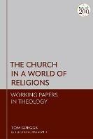 The Church in a World of Religions: Working Papers in Theology