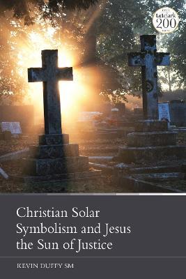 Christian Solar Symbolism and Jesus the Sun of Justice - Kevin Duffy - cover