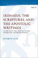 Irenaeus, the Scriptures, and the Apostolic Writings: Reevaluating the Status of the New Testament Writings at the End of the Second Century