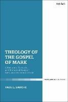 Theology of the Gospel of Mark: A Semantic, Narrative, and Rhetorical Study of the Characterization of God - Paul L. Danove - cover