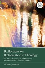 Reflections on Reformational Theology: Studies in the Theology of the Reformation, Karl Barth, and the Evangelical Tradition