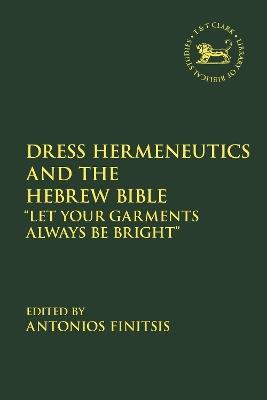 Dress Hermeneutics and the Hebrew Bible: "Let Your Garments Always Be Bright" - cover