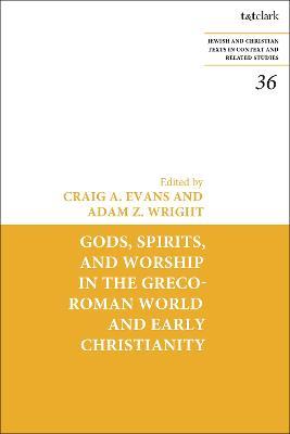 Gods, Spirits, and Worship in the Greco-Roman World and Early Christianity - cover
