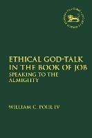 Ethical God-Talk in the Book of Job: Speaking to the Almighty - William C. Pohl IV - cover