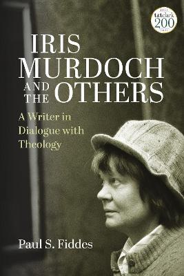 Iris Murdoch and the Others: A Writer in Dialogue with Theology - Paul S. Fiddes - cover