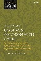 Thomas Goodwin on Union with Christ: The Indwelling of the Spirit, Participation in Christ and the Defence of Reformed Soteriology