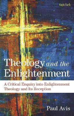 Theology and the Enlightenment: A Critical Enquiry into Enlightenment Theology and Its Reception - Paul Avis - cover