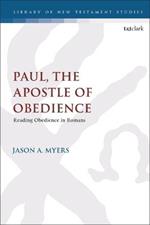 Paul, The Apostle of Obedience: Reading Obedience in Romans