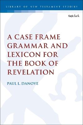 A Case Frame Grammar and Lexicon for the Book of Revelation - Paul L. Danove - cover