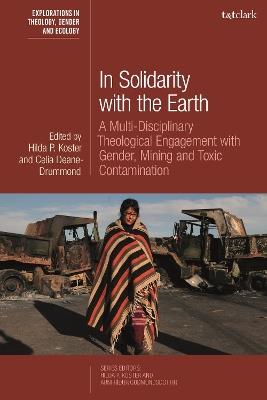 In Solidarity with the Earth: A Multi-Disciplinary Theological Engagement with Gender, Mining and Toxic Contamination - cover