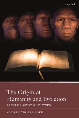 The Origin of Humanity and Evolution: Science and Scripture in Conversation - Andrew Ter Ern Loke - cover